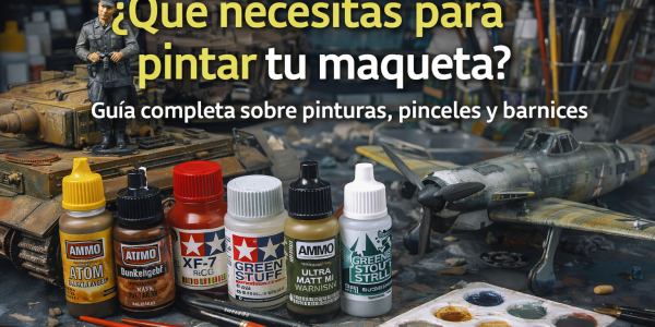 Guía completa de pinturas para modelismo: qué comprar según tu maqueta (militar, aviones, barcos, coches y figuras)